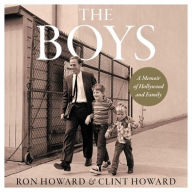 Title: The Boys: A Memoir of Hollywood and Family, Author: Ron and Clint Howard