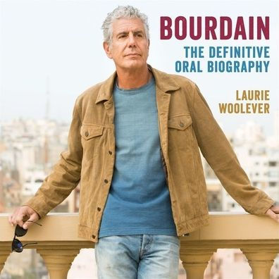 Bourdain: The Definitive Oral Biography