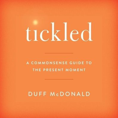 Tickled Lib/E: A Commonsense Guide to the Present Moment