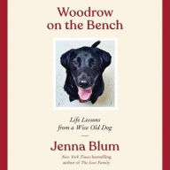 Title: Woodrow on the Bench: Life Lessons from a Wise Old Dog, Author: Jenna Blum