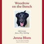 Woodrow on the Bench: Life Lessons from a Wise Old Dog