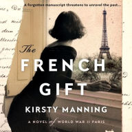 Title: The French Gift: A Novel of World War II Paris, Author: Kirsty Manning