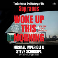 Title: Woke Up This Morning: The Definitive Oral History of The Sopranos, Author: Michael Imperioli and Steve Schirripa