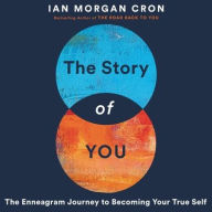 Title: The Story of You: An Enneagram Journey to Becoming Your True Self, Author: Ian Morgan Cron