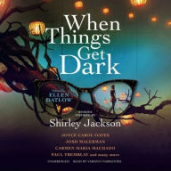Title: When Things Get Dark: Stories Inspired by Shirley Jackson, Author: Ellen Datlow