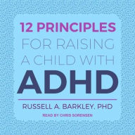 Title: 12 Principles for Raising a Child with ADHD, Author: Russell A. Barkley PhD