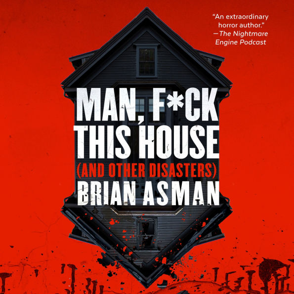 Man, F*ck This House (And Other Disasters)