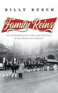 Ebook ipod touch download Family Reins: The Extraordinary Rise and Epic Fall of an American Dynasty by Billy Busch, Billy Busch