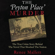 Title: The Peyton Place Murder: The True Crime Story behind the Novel That Shocked the Nation, Author: Renee Mallett