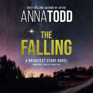 Title: The Falling: A Brightest Stars Novel, Author: Anna Todd