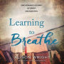 Learning to Breathe: One Woman's Journey of Spirit and Survival