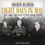 Eight Days in May: The Final Collapse of the Third Reich