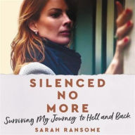 Title: Silenced No More: Surviving My Journey to Hell and Back, Author: Sarah Ransome
