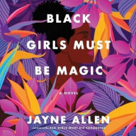 Title: Black Girls Must Be Magic: A Novel, Author: Jayne Allen