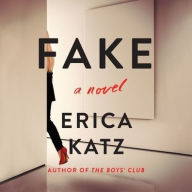 Title: Fake: A Novel, Author: Erica Katz