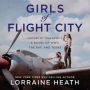 Girls of Flight City: Inspired by True Events, a Novel of WWII, the Royal Air Force, and Texas