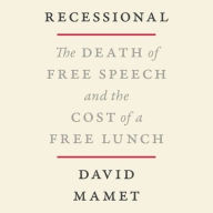 Title: Recessional: The Death of Free Speech and the Cost of a Free Lunch, Author: David Mamet