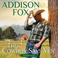 Title: The Cowboy Says Yes: Rustlers Creek, Author: Addison Fox