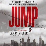 Title: Jump: My Secret Journey from the Streets to the Boardroom, Author: Larry Miller