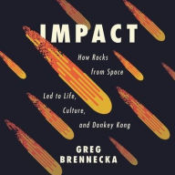 Title: Impact: How Rocks from Space Led to Life, Culture, and Donkey Kong, Author: Greg Brennecka