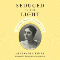 Title: Seduced by the Light: The Mina Miller Edison Story, Author: Alexandra Rimer