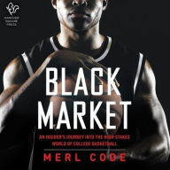 Title: Black Market: An Insider's Journey into the High-Stakes World of College Basketball, Author: Merl Code