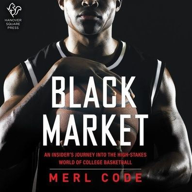 Black Market: An Insider's Journey into the High-Stakes World of College Basketball