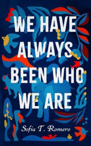 Ebook gratis downloaden nl We Have Always Been Who We Are  9798200884100 by Sofia T. Romero