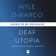 Title: Deaf Utopia: A Memoir - and a Love Letter to a Way of Life, Author: Nyle DiMarco