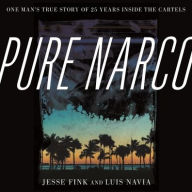 Title: Pure Narco: One Man's True Story of 25 Years Inside the Cartels, Author: Jesse Fink