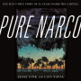 Pure Narco: One Man's True Story of 25 Years Inside the Cartels