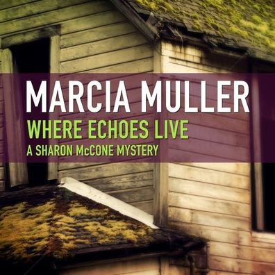 Title: Where Echoes Live, Author: Marcia Muller, Bernadette Dunne