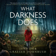 Title: What Darkness Does, Author: Jennifer Graeser Dornbush