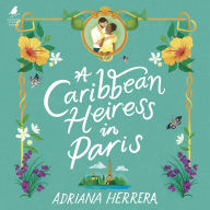 Title: A Caribbean Heiress in Paris, Author: Adriana Herrera