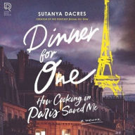 Title: Dinner for One: How Cooking in Paris Saved Me, Author: Sutanya Dacres