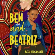 Title: Ben and Beatriz, Author: Katalina Gamarra