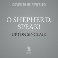 Title: O Shepherd, Speak!, Author: Upton Sinclair