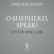 Title: O Shepherd, Speak!, Author: Upton Sinclair