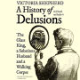 A History of Delusions: The Glass King, a Substitute Husband, and a Walking Corpse