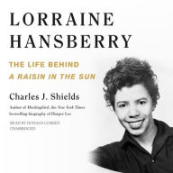 Title: Lorraine Hansberry: The Life behind A Raisin in the Sun, Author: Charles J. Shields