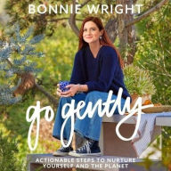 Title: Go Gently: Actionable Steps to Nurture Yourself and the Planet, Author: Bonnie Wright