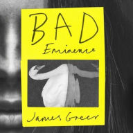 Title: Bad Eminence, Author: James Greer