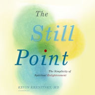 Title: The Still Point: The Simplicity of Spiritual Enlightenment, Author: Kevin Krenitsky