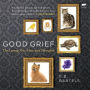 Good Grief: On Loving Pets, Here and Hereafter