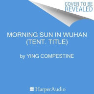 Title: Morning Sun in Wuhan Lib/E, Author: Ying Compestine