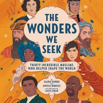 The Wonders We Seek: Thirty Incredible Muslims Who Helped Shape the World Unabr: Thirty Incredible Muslims Who Helped Shape the World