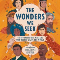 Title: The Wonders We Seek: Thirty Incredible Muslims Who Helped Shape the World Unabr: Thirty Incredible Muslims Who Helped Shape the World, Author: Saadia Faruqi