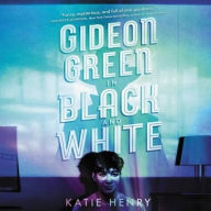 Title: Gideon Green in Black and White, Author: Katie Henry