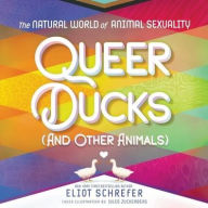 Title: Queer Ducks (and Other Animals): The Natural World of Animal Sexuality, Author: Eliot Schrefer