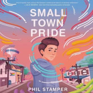 Title: Small Town Pride, Author: Phil Stamper